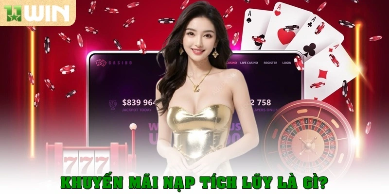 Khuyến mãi nạp tích lũy: Ưu đãi vàng cho hội viên 11win 3 Khuyến mãi nạp tích lũy là gì?