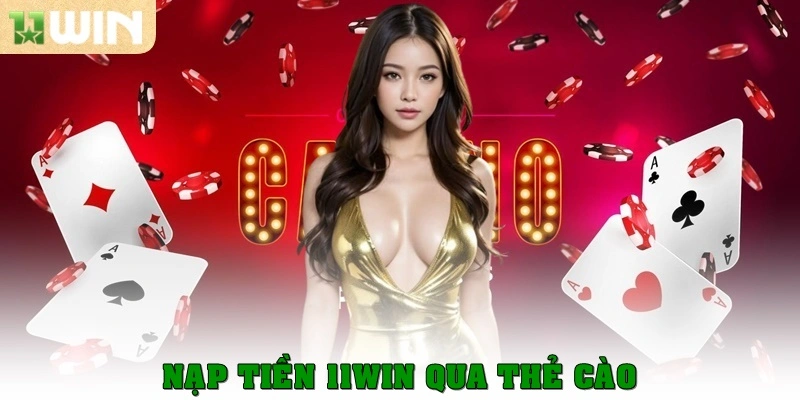 Nạp tiền 11win qua thẻ cào
