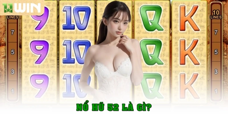 Nổ hũ 52 – Trò chơi slot đổi thưởng hấp dẫn mọi thời 2 Nổ hũ 52 là gì?