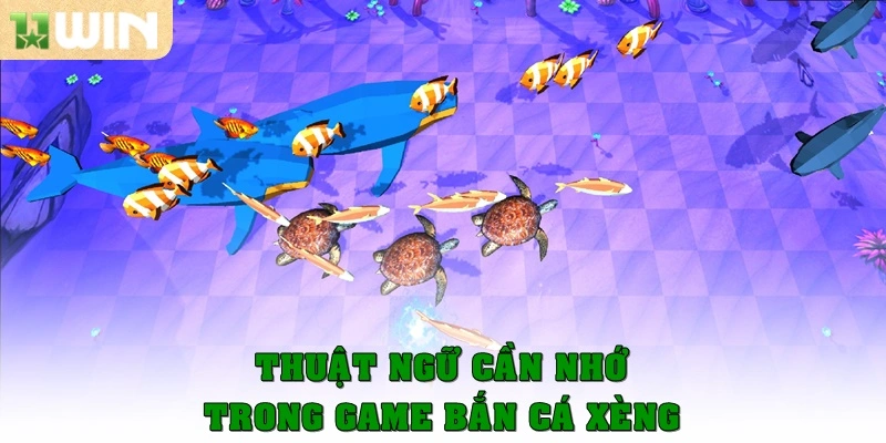 Bắn cá xèng – Game săn cá và săn thưởng cực khủng năm 2025 2 Thuật ngữ cần nhớ trong game bắn cá xèng